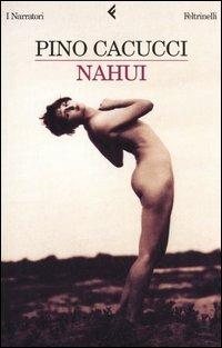 Nahui - Pino Cacucci - Libro Feltrinelli 2006, I narratori | Libraccio.it