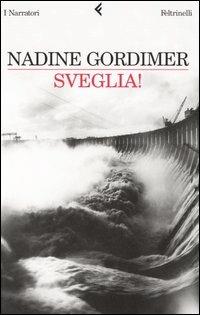 Sveglia! - Nadine Gordimer - Libro Feltrinelli 2006, I narratori | Libraccio.it
