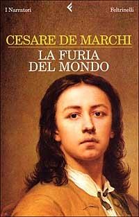 La furia del mondo - Cesare De Marchi - Libro Feltrinelli 2006, I narratori | Libraccio.it