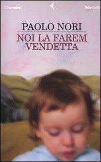 Noi la farem vendetta - Paolo Nori - Libro Feltrinelli 2007, I narratori | Libraccio.it