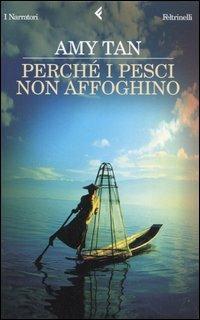 Perché i pesci non affoghino - Amy Tan - Libro Feltrinelli 2006, I narratori | Libraccio.it