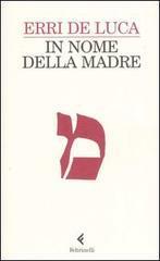 In nome della madre - Erri De Luca - Libro Feltrinelli 2009, I narratori | Libraccio.it