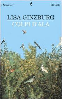 Colpi d'ala - Lisa Ginzburg - Libro Feltrinelli 2006, I narratori | Libraccio.it