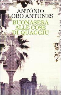 Buonasera alle cose di quaggiù - António Lobo Antunes - Libro Feltrinelli 2007, I narratori | Libraccio.it