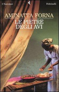 Le pietre degli avi - Aminatta Forna - Libro Feltrinelli 2007, I narratori | Libraccio.it