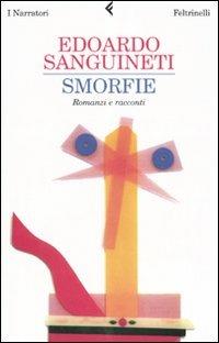 Smorfie. Romanzi e racconti - Edoardo Sanguineti - Libro Feltrinelli 2007, I narratori | Libraccio.it
