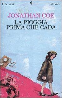 La pioggia prima che cada - Jonathan Coe - Libro Feltrinelli 2007, I narratori | Libraccio.it