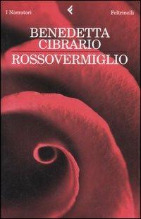 Rossovermiglio - Benedetta Cibrario - Libro Feltrinelli 2008, I narratori | Libraccio.it