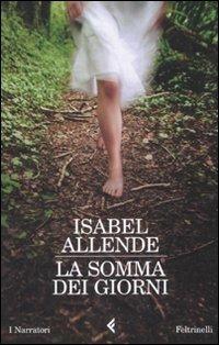 La somma dei giorni - Isabel Allende - Libro Feltrinelli 2008, I narratori | Libraccio.it