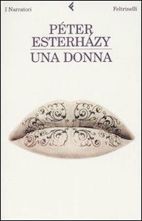 Una donna - Péter Esterházy - Libro Feltrinelli 2008, I narratori | Libraccio.it