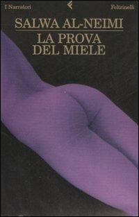 La prova del miele - Salwa Al-Neimi - Libro Feltrinelli 2008, I narratori | Libraccio.it