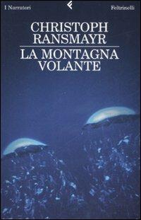 La montagna volante - Christoph Ransmayr - Libro Feltrinelli 2008, I narratori | Libraccio.it