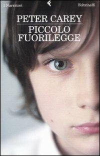 Piccolo fuorilegge - Peter Carey - Libro Feltrinelli 2009, I narratori | Libraccio.it