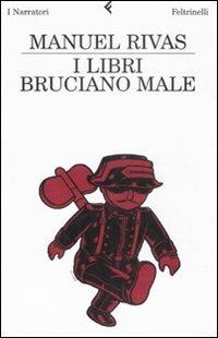 I libri bruciano male - Manuel Rivas - Libro Feltrinelli 2009, I narratori | Libraccio.it