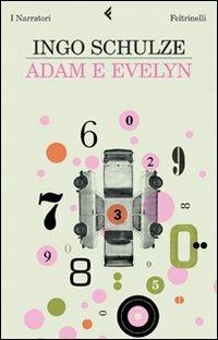 Adam e Evelyn - Ingo Schulze - Libro Feltrinelli 2009, I narratori | Libraccio.it