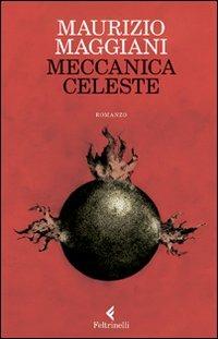 Meccanica celeste - Maurizio Maggiani - Libro Feltrinelli 2009, I narratori | Libraccio.it