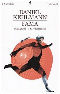Fama. Romanzo in nove storie - Daniel Kehlmann - Libro Feltrinelli 2009, I narratori | Libraccio.it