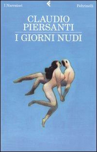 I giorni nudi - Claudio Piersanti - Libro Feltrinelli 2009, I narratori | Libraccio.it