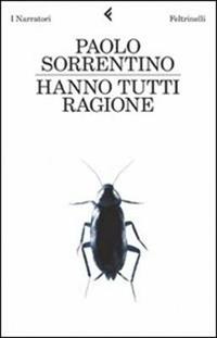 Hanno tutti ragione - Paolo Sorrentino - Libro Feltrinelli 2009, I narratori | Libraccio.it