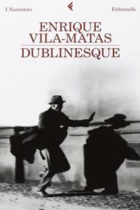 Dublinesque - Enrique Vila-Matas - Libro Feltrinelli 2010, I narratori | Libraccio.it
