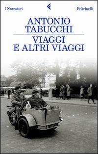 Viaggi e altri viaggi - Antonio Tabucchi - Libro Feltrinelli 2010, I narratori | Libraccio.it