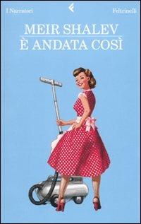 È andata così - Meir Shalev - Libro Feltrinelli 2010, I narratori | Libraccio.it