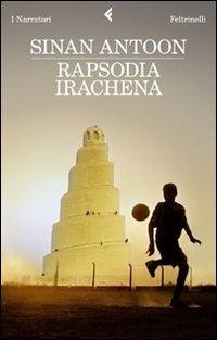 Rapsodia irachena - Antoon Sinan - Libro Feltrinelli 2010, I narratori | Libraccio.it