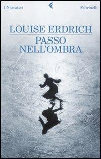Passo nell'ombra - Louise Erdrich - Libro Feltrinelli 2010, I narratori | Libraccio.it