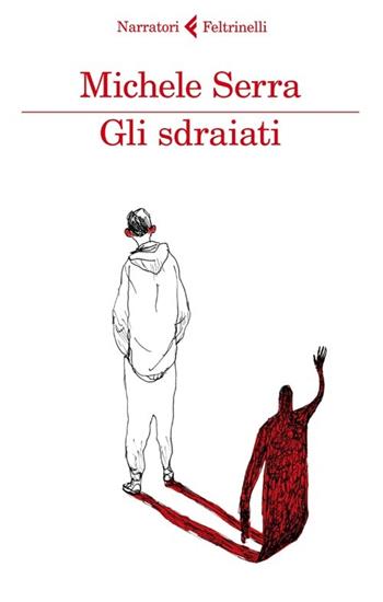 Gli sdraiati - Michele Serra - Libro Feltrinelli 2013, I narratori | Libraccio.it