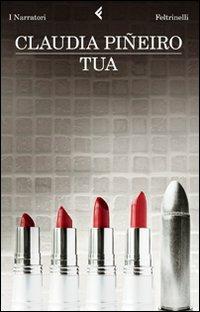 Tua - Claudia Piñeiro - Libro Feltrinelli 2010, I narratori | Libraccio.it