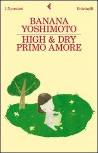 High & Dry. Primo amore - Banana Yoshimoto - Libro Feltrinelli 2011, I narratori | Libraccio.it