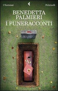 I funeracconti - Benedetta Palmieri - Libro Feltrinelli 2011, I narratori | Libraccio.it