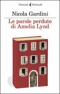 Le parole perdute di Amelia Lynd - Nicola Gardini - Libro Feltrinelli 2011, I narratori | Libraccio.it