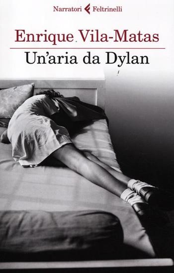Un' aria da Dylan - Enrique Vila-Matas - Libro Feltrinelli 2012, I narratori | Libraccio.it