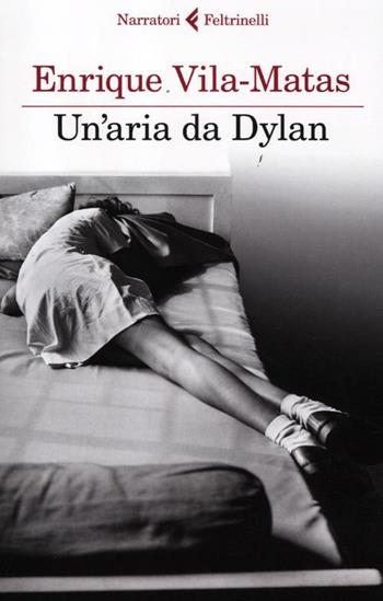 Un'aria da Dylan - Enrique Vila-Matas - Libro Feltrinelli 2012, I narratori | Libraccio.it
