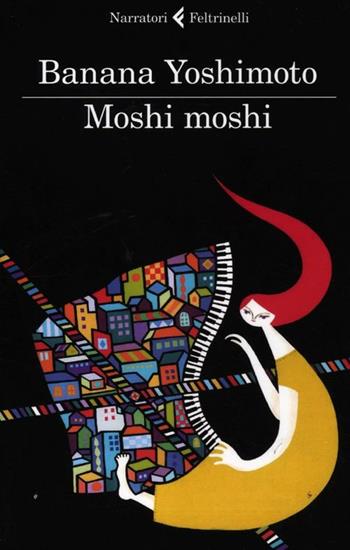 Moshi moshi - Banana Yoshimoto - Libro Feltrinelli 2012, I narratori | Libraccio.it