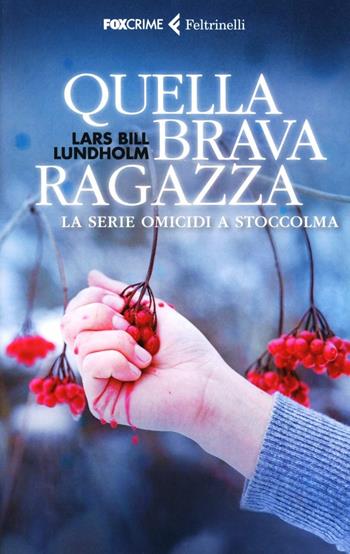 Quella brava ragazza. La serie omicidi a Stoccolma - Lars Bill Lundholm - Libro Feltrinelli 2012, Fox Crime | Libraccio.it