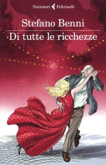 Di tutte le ricchezze - Stefano Benni - Libro Feltrinelli 2012, I narratori | Libraccio.it