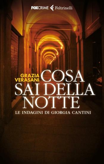 Cosa sai della notte - Grazia Verasani - Libro Feltrinelli 2012, Fox Crime | Libraccio.it