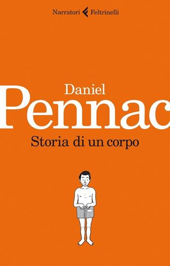 Storia di un corpo - Daniel Pennac - Libro Feltrinelli 2012, I narratori | Libraccio.it