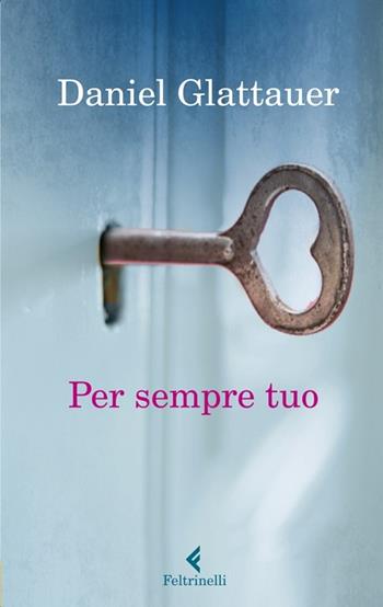 Per sempre tuo - Daniel Glattauer - Libro Feltrinelli 2012, I narratori | Libraccio.it