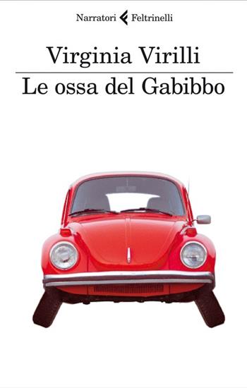 Le ossa del Gabibbo - Virginia Virilli - Libro Feltrinelli 2012, I narratori | Libraccio.it
