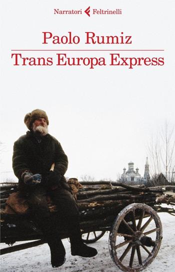 Trans Europa Express - Paolo Rumiz - Libro Feltrinelli 2012, I narratori | Libraccio.it