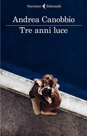 Tre anni luce - Andrea Canobbio - Libro Feltrinelli 2013, I narratori | Libraccio.it