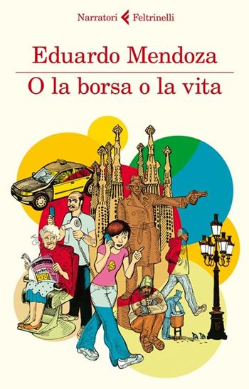 O la borsa o la vita - Eduardo Mendoza - Libro Feltrinelli 2013, I narratori | Libraccio.it