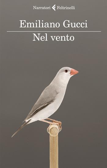 Nel vento - Emiliano Gucci - Libro Feltrinelli 2013, I narratori | Libraccio.it
