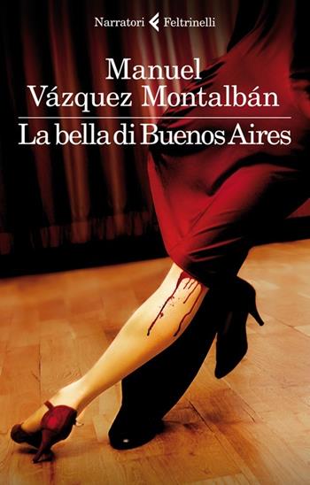 La bella di Buenos Aires - Manuel Vázquez Montalbán - Libro Feltrinelli 2013, I narratori | Libraccio.it