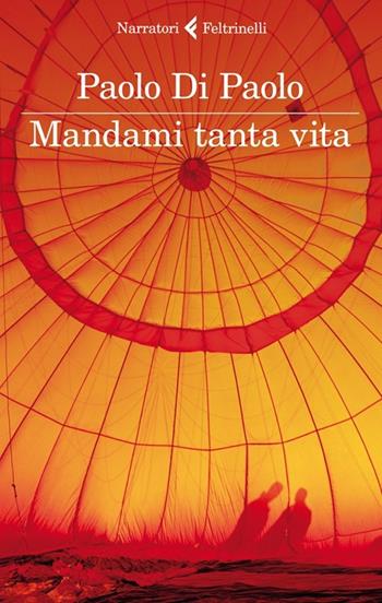 Mandami tanta vita - Paolo Di Paolo - Libro Feltrinelli 2013, I narratori | Libraccio.it
