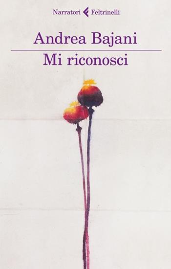 Mi riconosci - Andrea Bajani - Libro Feltrinelli 2013, I narratori | Libraccio.it