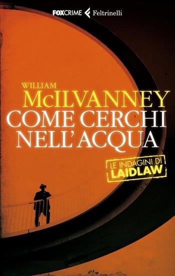 Come cerchi nell'acqua. Le indagini di Laidlaw - William McIlvanney - Libro Feltrinelli 2013, Fox Crime | Libraccio.it